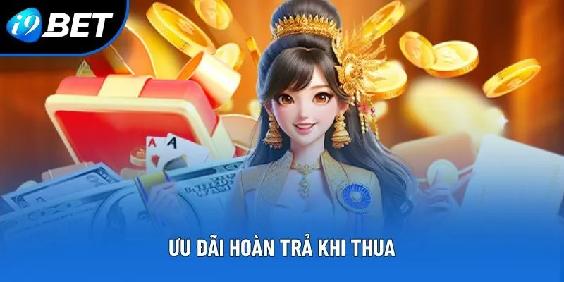 Ưu đãi hoàn trả khi thua Ưu đãi hoàn trả khi thua